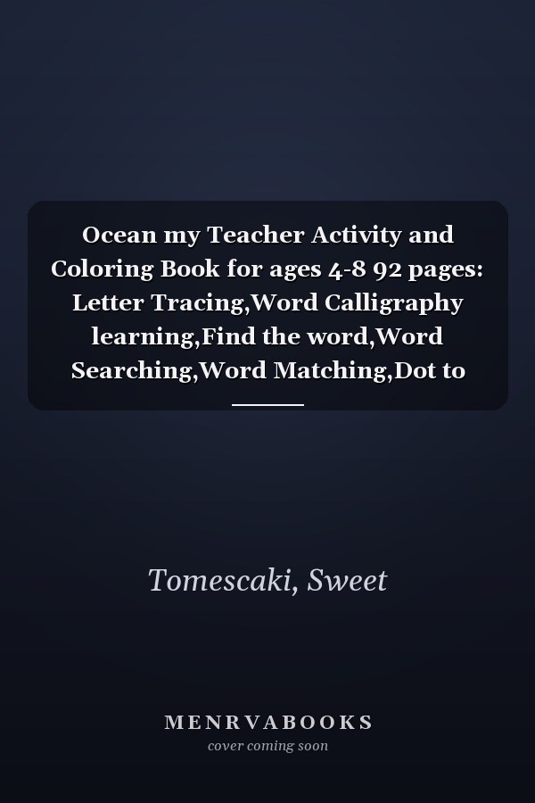 Ocean my Teacher Activity and Coloring Book for ages 4-8 92 pages: Letter Tracing,Word Calligraphy learning,Find the word,Word Searching,Word Matching,Dot to Dot,Coloring Sea Creatures
