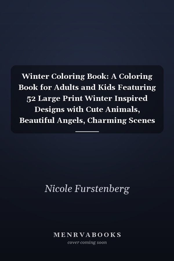 Winter Coloring Book: A Coloring Book for Adults and Kids Featuring 52 Large Print Winter Inspired Designs with Cute Animals, Beautiful Angels, Charming Scenes and More