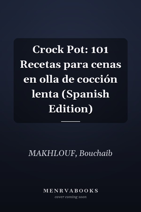 Crock Pot: 101 Recetas para cenas en olla de cocción lenta (Spanish Edition)