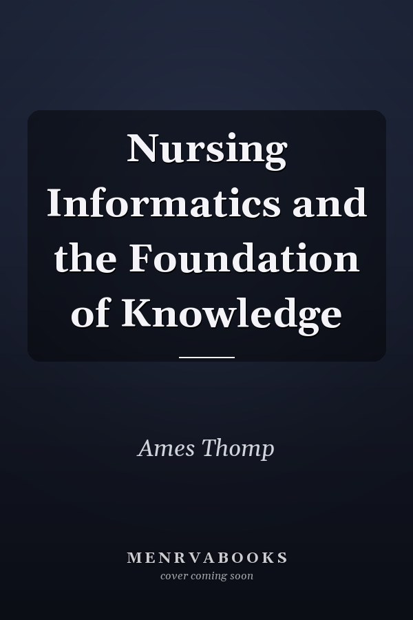 Nursing Informatics and the Foundation of Knowledge