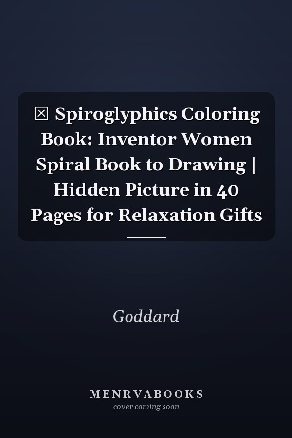 ℍ  Spiroglyphics Coloring Book: Inventor Women Spiral Book to Drawing | Hidden Picture in 40 Pages for Relaxation Gifts