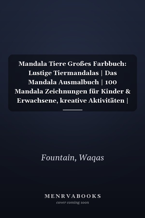 Mandala Tiere Großes Farbbuch: Lustige Tiermandalas | Das Mandala Ausmalbuch | 100 Mandala Zeichnungen für Kinder & Erwachsene, kreative Aktivitäten | ein tolles Geschenk (German Edition)