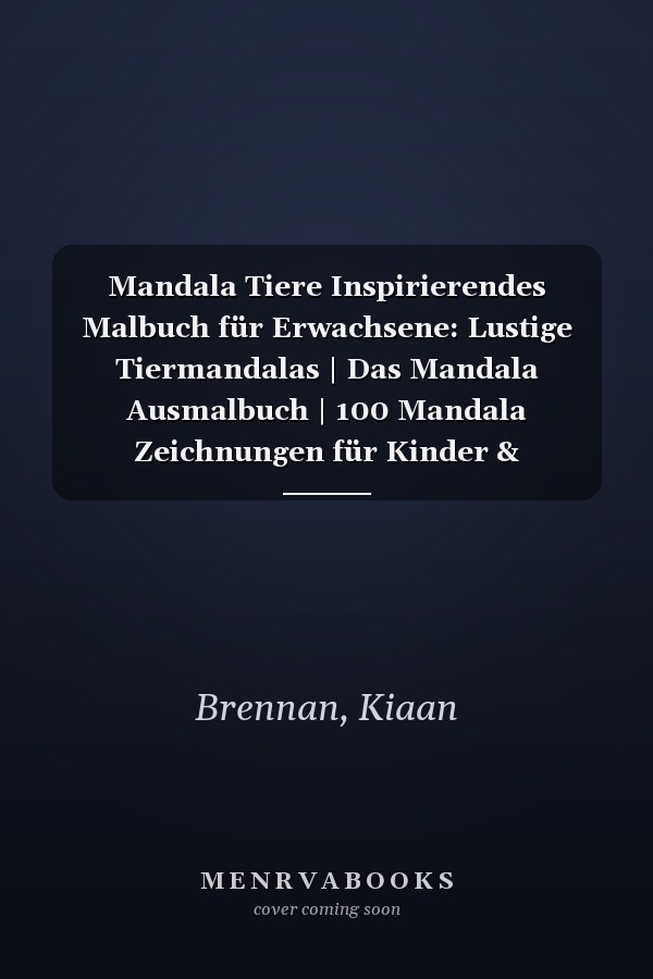 Mandala Tiere Inspirierendes Malbuch für Erwachsene: Lustige Tiermandalas | Das Mandala Ausmalbuch | 100 Mandala Zeichnungen für Kinder & Erwachsene, ... | ein tolles Geschenk (German Edition)
