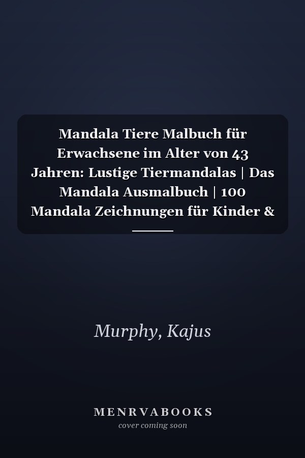 Mandala Tiere Malbuch für Erwachsene im Alter von 43 Jahren: Lustige Tiermandalas | Das Mandala Ausmalbuch | 100 Mandala Zeichnungen für Kinder & ... | ein tolles Geschenk (German Edition)
