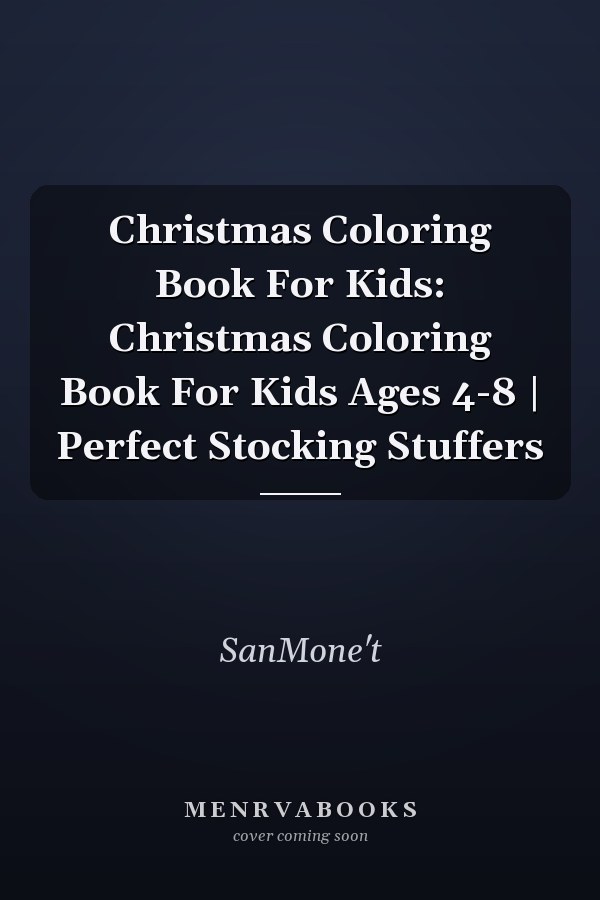 Christmas Coloring Book For Kids: Christmas Coloring Book For Kids Ages 4-8 | Perfect Stocking Stuffers