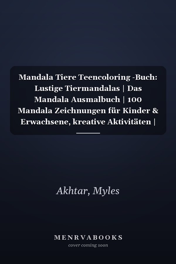 Mandala Tiere Teencoloring -Buch: Lustige Tiermandalas | Das Mandala Ausmalbuch | 100 Mandala Zeichnungen für Kinder & Erwachsene, kreative Aktivitäten | ein tolles Geschenk (German Edition)