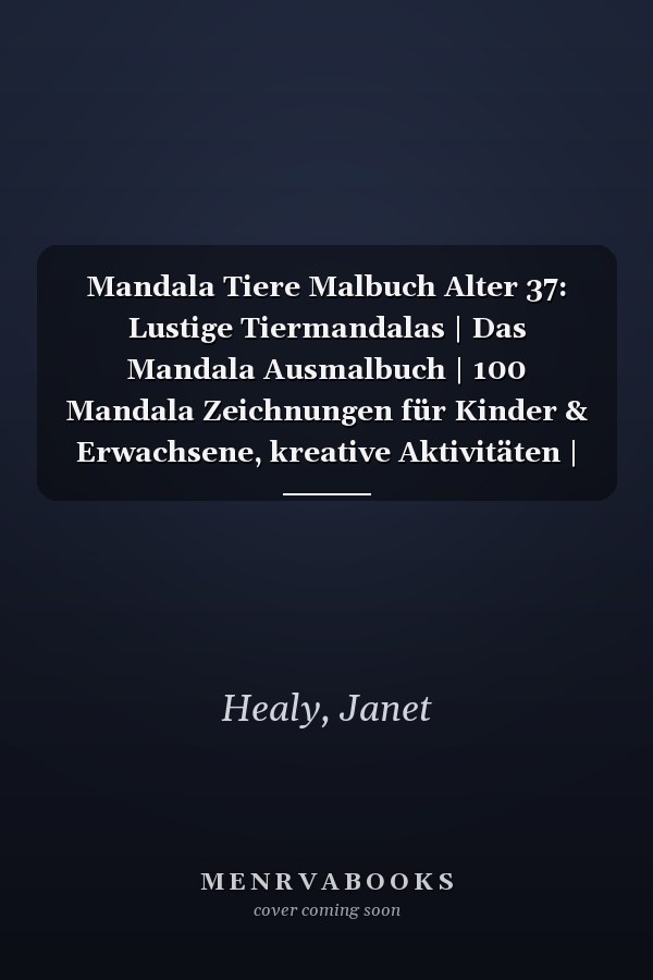 Mandala Tiere Malbuch Alter 37: Lustige Tiermandalas | Das Mandala Ausmalbuch | 100 Mandala Zeichnungen für Kinder & Erwachsene, kreative Aktivitäten | ein tolles Geschenk (German Edition)