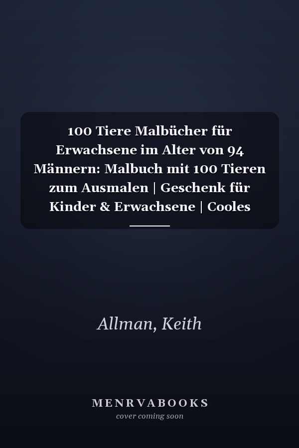 100 Tiere Malbücher für Erwachsene im Alter von 94 Männern: Malbuch mit 100 Tieren zum Ausmalen | Geschenk für Kinder & Erwachsene | Cooles Malbuch ... | Bastelset Mädchen Jungen (German Edition)