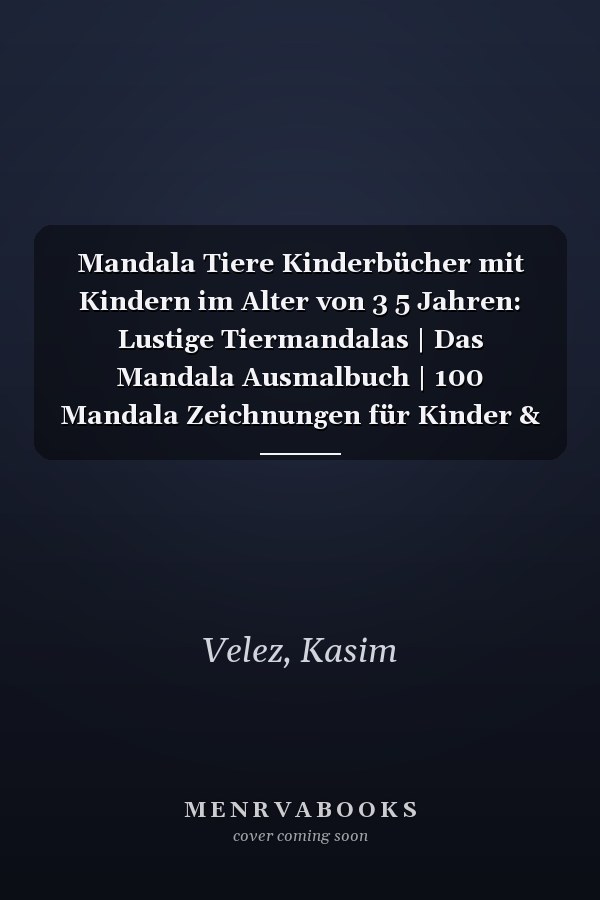 Mandala Tiere Kinderbücher mit Kindern im Alter von 3 5 Jahren: Lustige Tiermandalas | Das Mandala Ausmalbuch | 100 Mandala Zeichnungen für Kinder & ... | ein tolles Geschenk (German Edition)