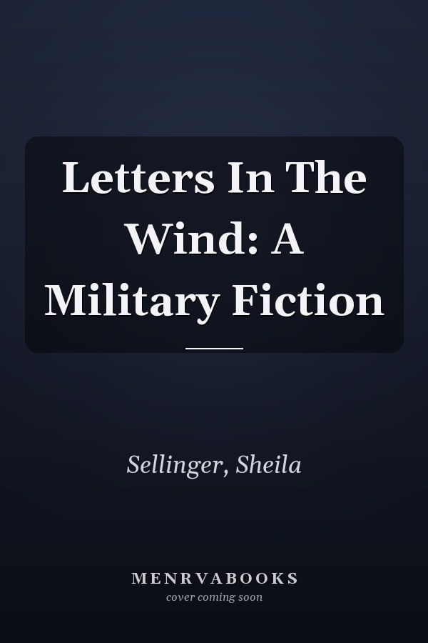 Letters In The Wind: A Military Fiction