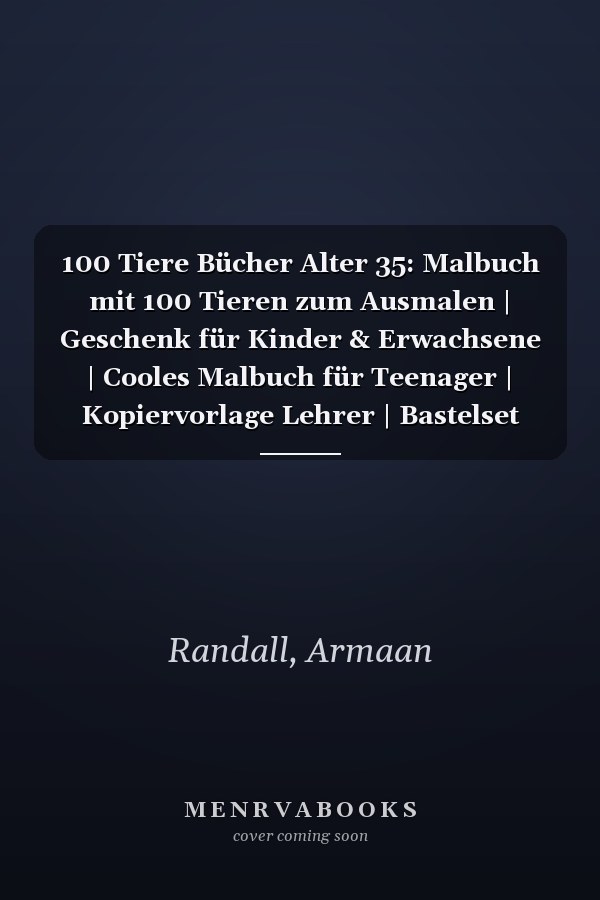 100 Tiere Bücher Alter 35: Malbuch mit 100 Tieren zum Ausmalen | Geschenk für Kinder & Erwachsene | Cooles Malbuch für Teenager | Kopiervorlage Lehrer | Bastelset Mädchen Jungen (German Edition)
