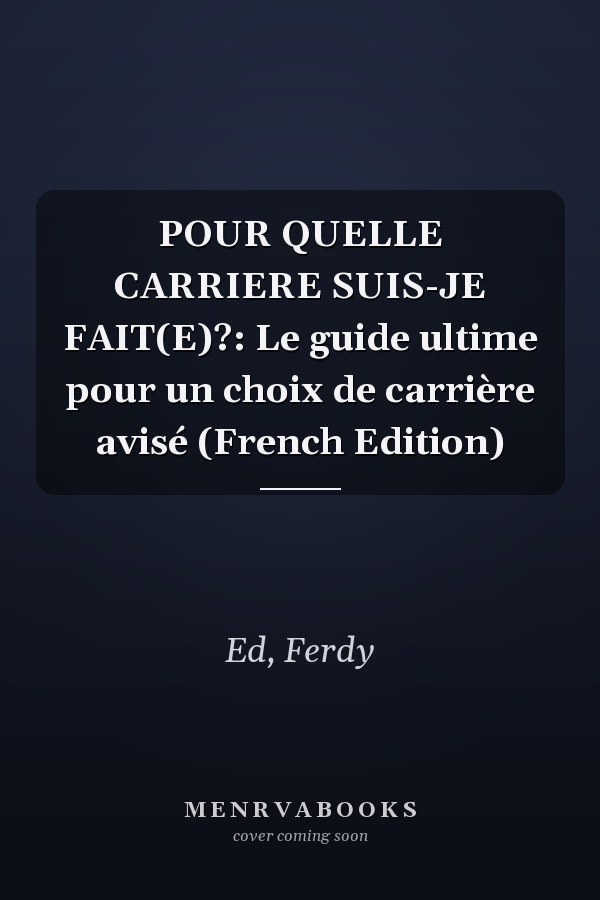 POUR QUELLE CARRIERE SUIS-JE FAIT(E)?: Le guide ultime pour un choix de carrière avisé (French Edition)