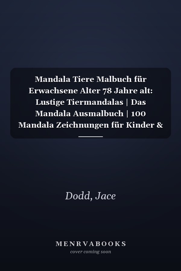 Mandala Tiere Malbuch für Erwachsene Alter 78 Jahre alt: Lustige Tiermandalas | Das Mandala Ausmalbuch | 100 Mandala Zeichnungen für Kinder & ... | ein tolles Geschenk (German Edition)