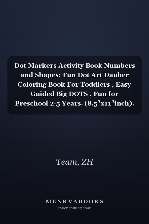 Dot Markers Activity Book Numbers and Shapes: Fun Dot Art Dauber Coloring Book For Toddlers , Easy Guided Big DOTS , Fun for Preschool 2-5 Years. (8.5"x11"inch).