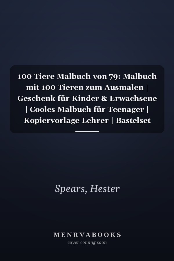 100 Tiere Malbuch von 79: Malbuch mit 100 Tieren zum Ausmalen | Geschenk für Kinder & Erwachsene | Cooles Malbuch für Teenager | Kopiervorlage Lehrer | Bastelset Mädchen Jungen (German Edition)