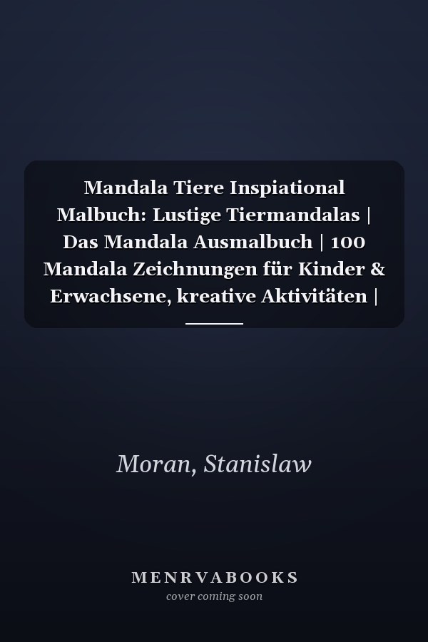 Mandala Tiere Inspiational Malbuch: Lustige Tiermandalas | Das Mandala Ausmalbuch | 100 Mandala Zeichnungen für Kinder & Erwachsene, kreative Aktivitäten | ein tolles Geschenk (German Edition)