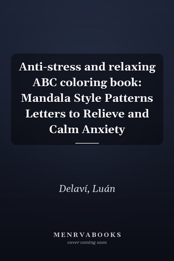 Anti-stress and relaxing ABC coloring book: Mandala Style Patterns Letters to Relieve and Calm Anxiety