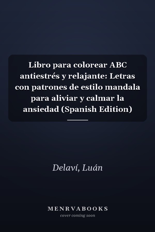 Libro para colorear ABC antiestrés y relajante: Letras con patrones de estilo mandala para aliviar y calmar la ansiedad (Spanish Edition)