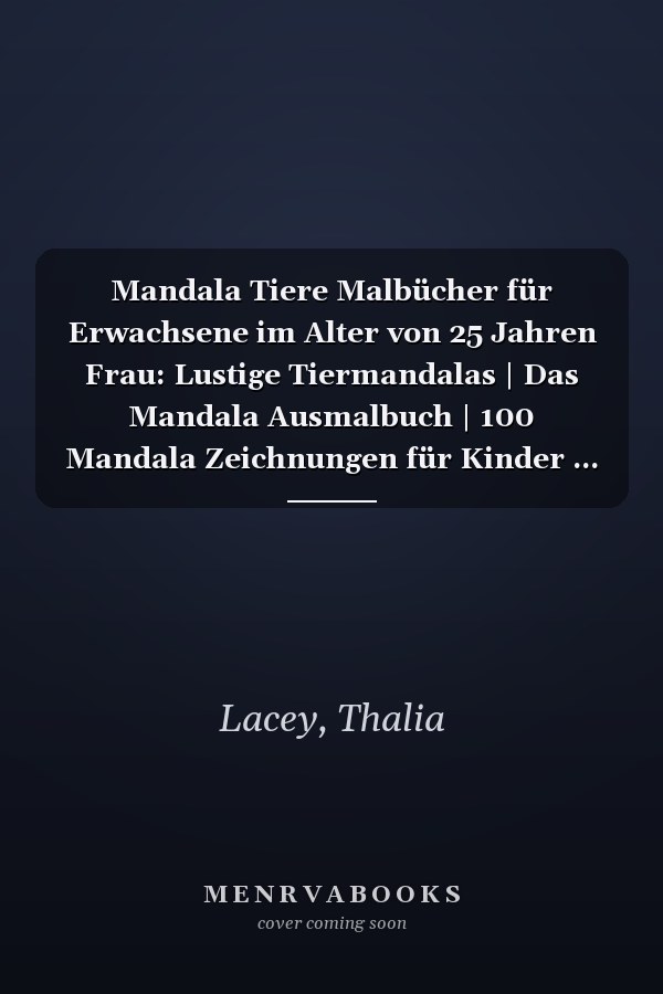 Mandala Tiere Malbücher für Erwachsene im Alter von 25 Jahren Frau: Lustige Tiermandalas | Das Mandala Ausmalbuch | 100 Mandala Zeichnungen für Kinder ... | ein tolles Geschenk (German Edition)