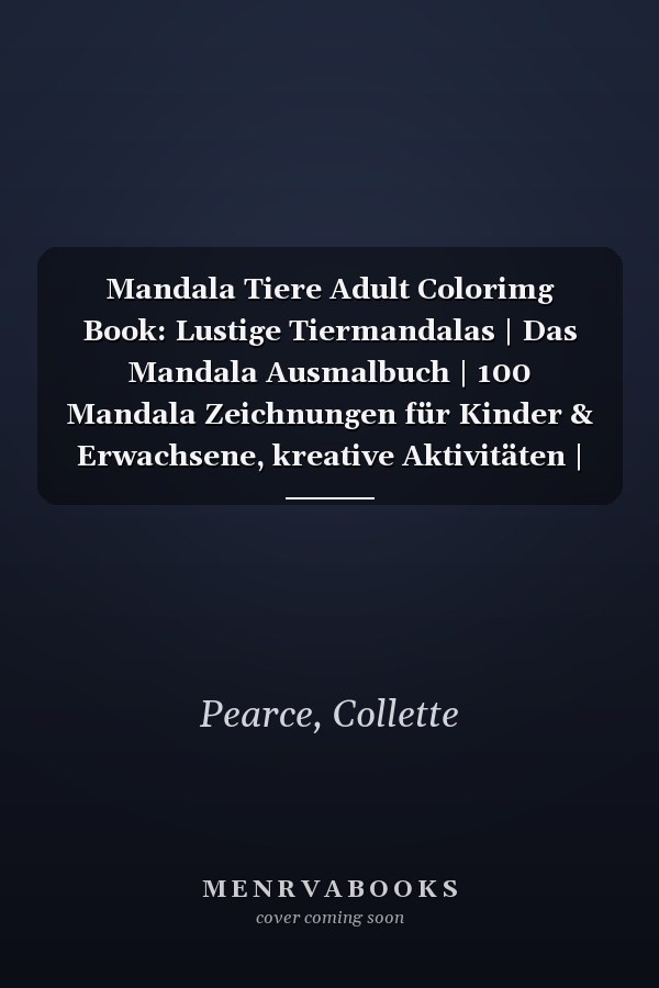 Mandala Tiere Adult Colorimg Book: Lustige Tiermandalas | Das Mandala Ausmalbuch | 100 Mandala Zeichnungen für Kinder & Erwachsene, kreative Aktivitäten | ein tolles Geschenk (German Edition)