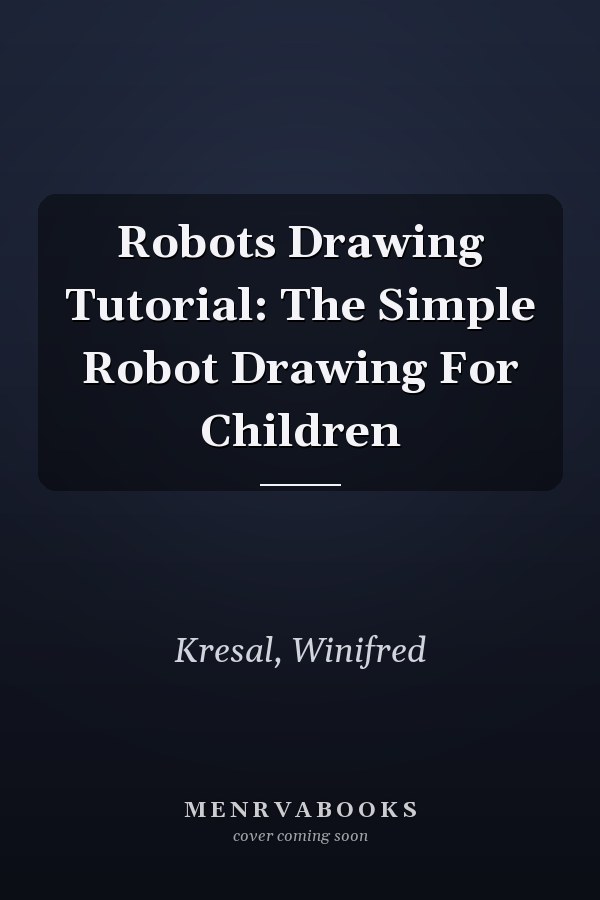 Robots Drawing Tutorial: The Simple Robot Drawing For Children