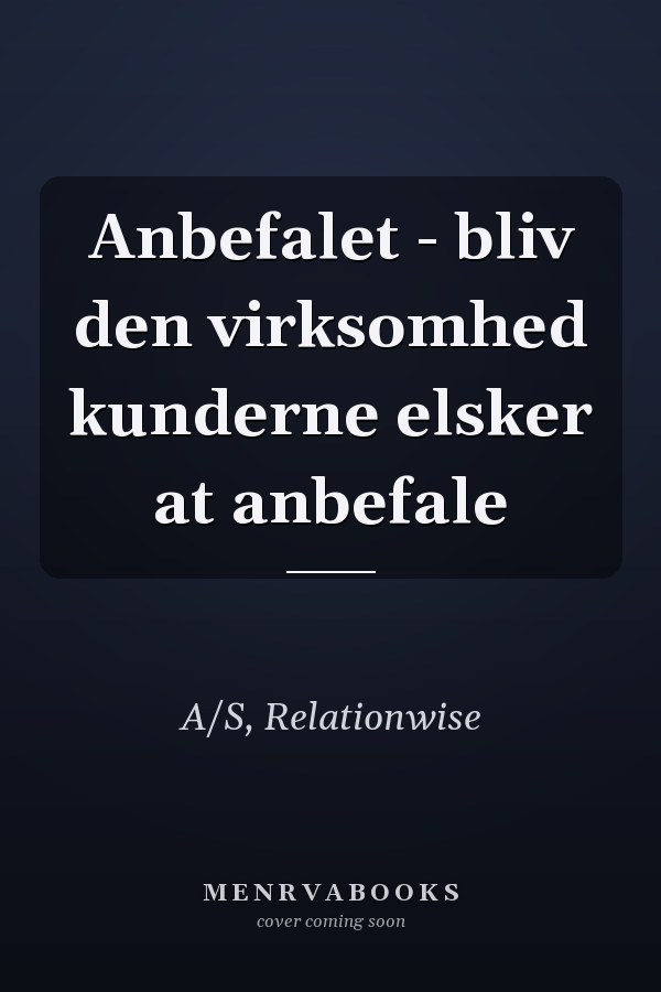 Anbefalet - bliv den virksomhed kunderne elsker at anbefale
