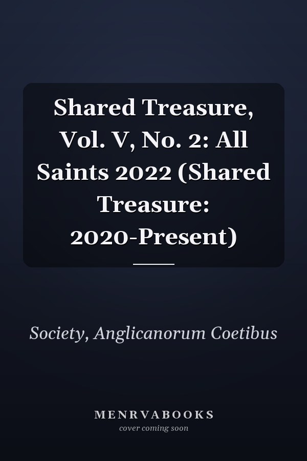 Shared Treasure, Vol. V, No. 2: All Saints 2022 (Shared Treasure: 2020-Present)