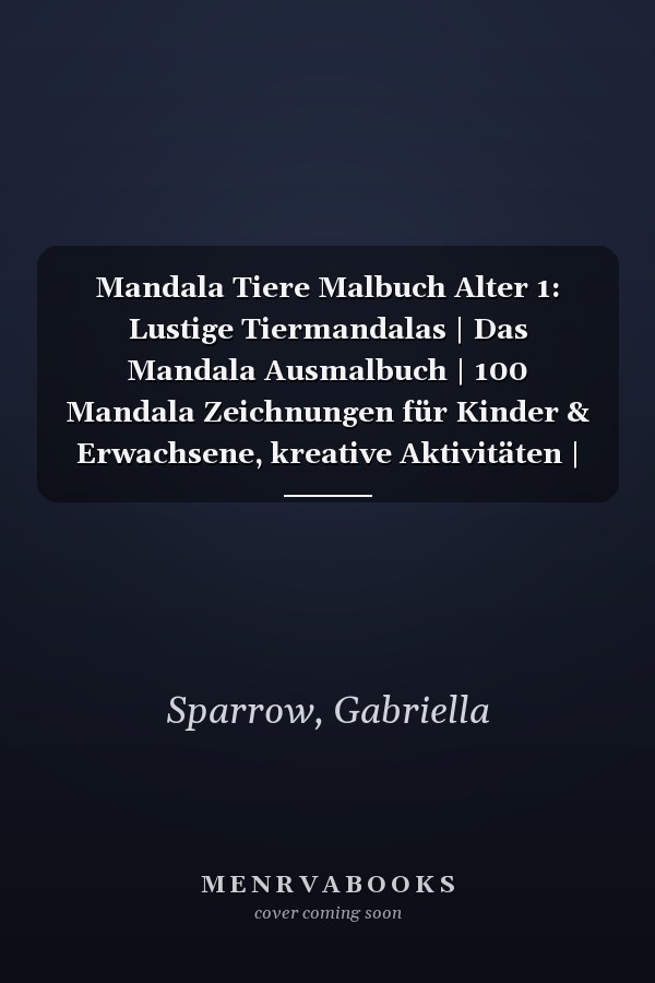 Mandala Tiere Malbuch Alter 1: Lustige Tiermandalas | Das Mandala Ausmalbuch | 100 Mandala Zeichnungen für Kinder & Erwachsene, kreative Aktivitäten | ein tolles Geschenk (German Edition)