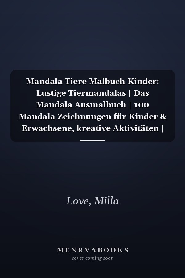 Mandala Tiere Malbuch Kinder: Lustige Tiermandalas | Das Mandala Ausmalbuch | 100 Mandala Zeichnungen für Kinder & Erwachsene, kreative Aktivitäten | ein tolles Geschenk (German Edition)