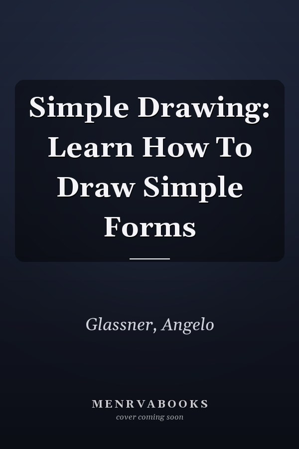 Simple Drawing: Learn How To Draw Simple Forms