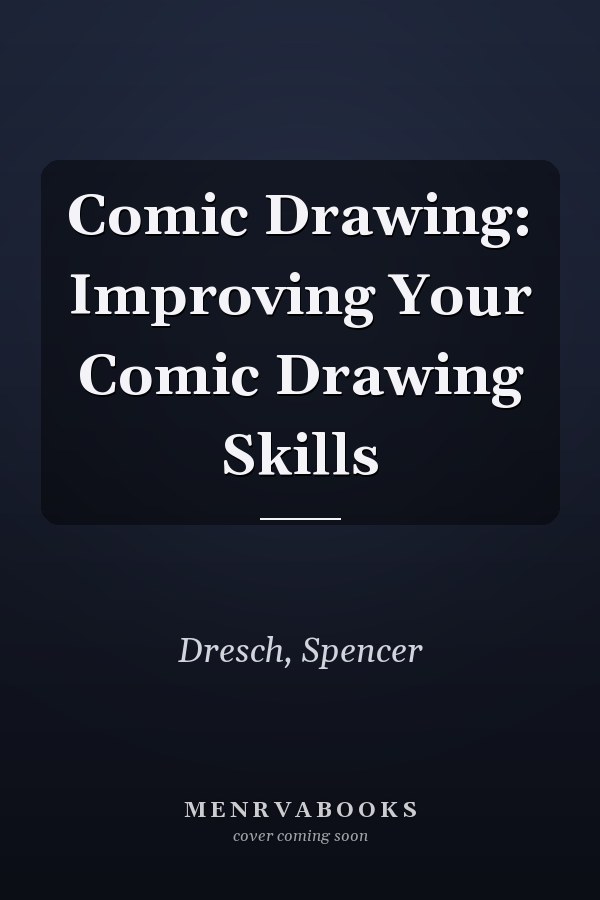 Comic Drawing: Improving Your Comic Drawing Skills