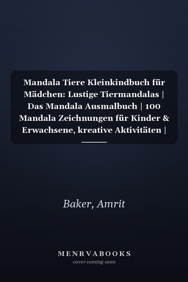 Mandala Tiere Kleinkindbuch für Mädchen: Lustige Tiermandalas | Das Mandala Ausmalbuch | 100 Mandala Zeichnungen für Kinder & Erwachsene, kreative Aktivitäten | ein tolles Geschenk (German Edition)