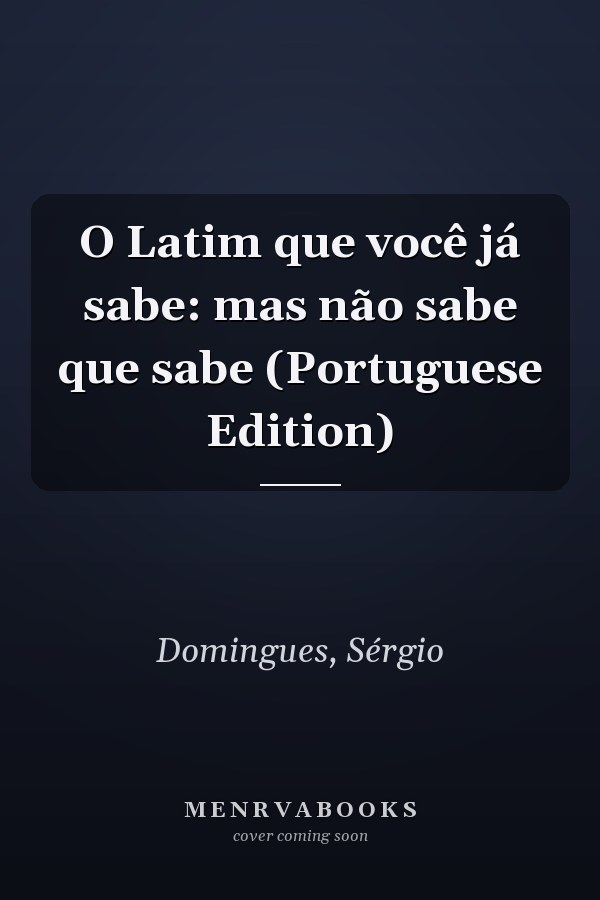 O Latim que você já sabe: mas não sabe que sabe (Portuguese Edition)