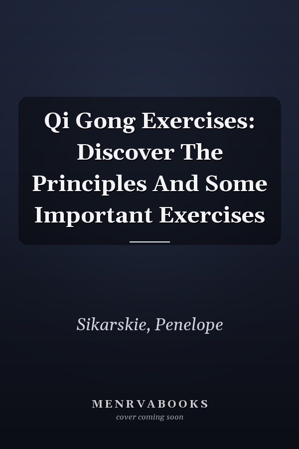 Qi Gong Exercises: Discover The Principles And Some Important Exercises