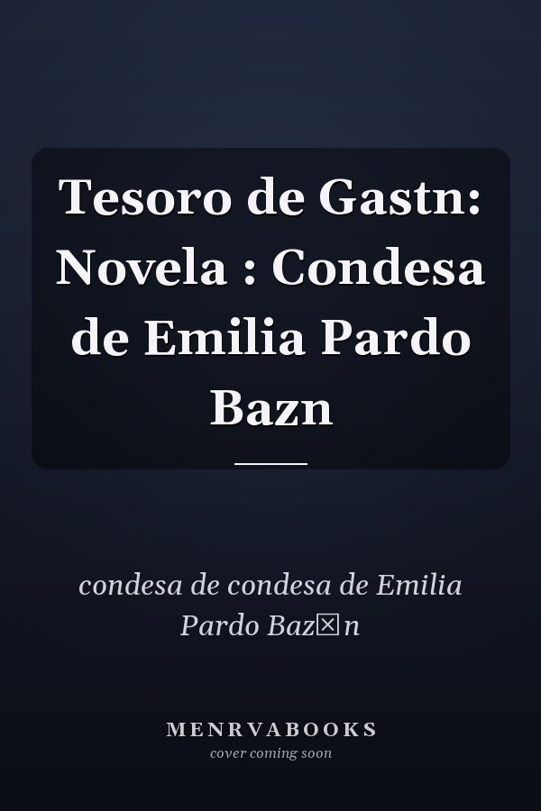 Tesoro de Gastn: Novela : Condesa de Emilia Pardo Bazn