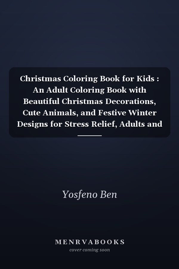 Christmas Coloring Book for Kids : An Adult Coloring Book with Beautiful Christmas Decorations, Cute Animals, and Festive Winter Designs for Stress Relief, Adults and Kids, Relaxation, and Creativity,Beginners