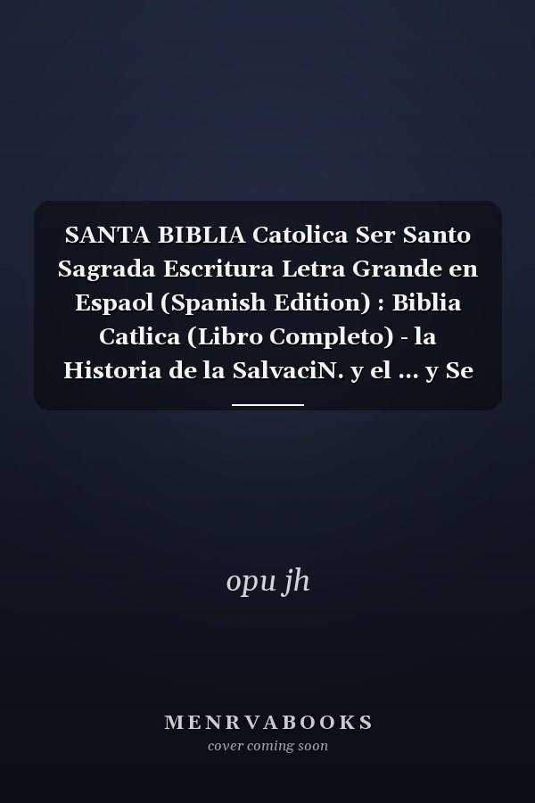 SANTA BIBLIA Catolica Ser Santo Sagrada Escritura Letra Grande en Espaol (Spanish Edition) : Biblia Catlica (Libro Completo) - la Historia de la SalvaciN. y el ... y Se Convierten en Miembros de la Familia Divina