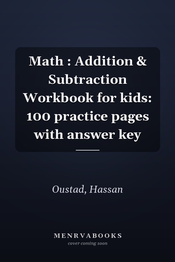 Math : Addition & Subtraction Workbook for kids: 100 practice pages with answer key