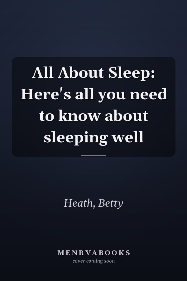 All About Sleep: Here's all you need to know about sleeping well