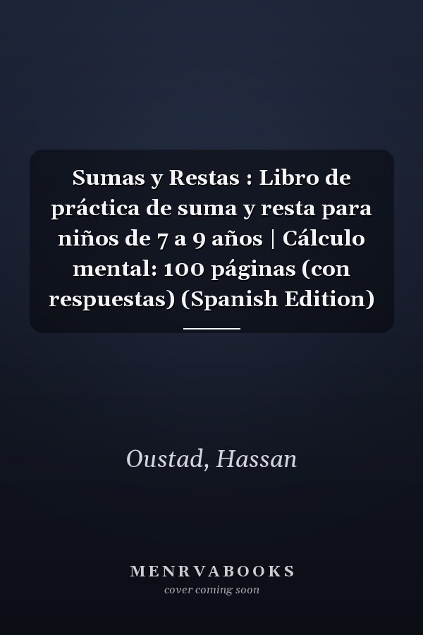 Sumas y Restas : Libro de práctica de suma y resta para niños de 7 a 9 años | Cálculo mental: 100 páginas (con respuestas) (Spanish Edition)