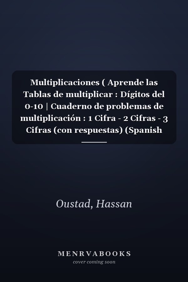 Multiplicaciones ( Aprende las Tablas de multiplicar : Dígitos del 0-10 | Cuaderno de problemas de multiplicación : 1 Cifra - 2 Cifras - 3 Cifras (con respuestas) (Spanish Edition)