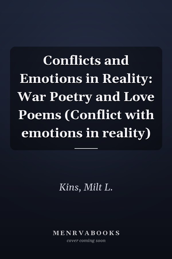 Conflicts and Emotions in Reality: War Poetry and Love Poems (Conflict with emotions in reality)