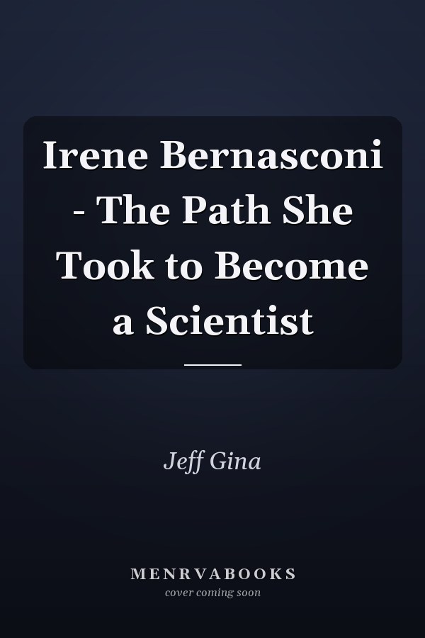 Irene Bernasconi - The Path She Took to Become a Scientist
