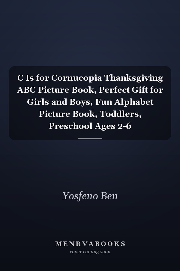 C Is for Cornucopia Thanksgiving ABC Picture Book, Perfect Gift for Girls and Boys, Fun Alphabet Picture Book, Toddlers, Preschool Ages 2-6