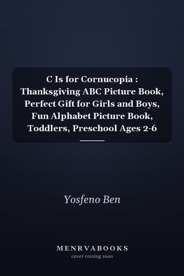 C Is for Cornucopia : Thanksgiving ABC Picture Book, Perfect Gift for Girls and Boys, Fun Alphabet Picture Book, Toddlers, Preschool Ages 2-6