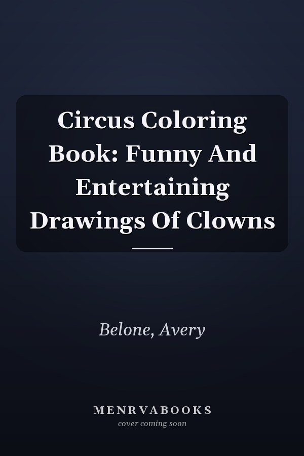 Circus Coloring Book: Funny And Entertaining Drawings Of Clowns