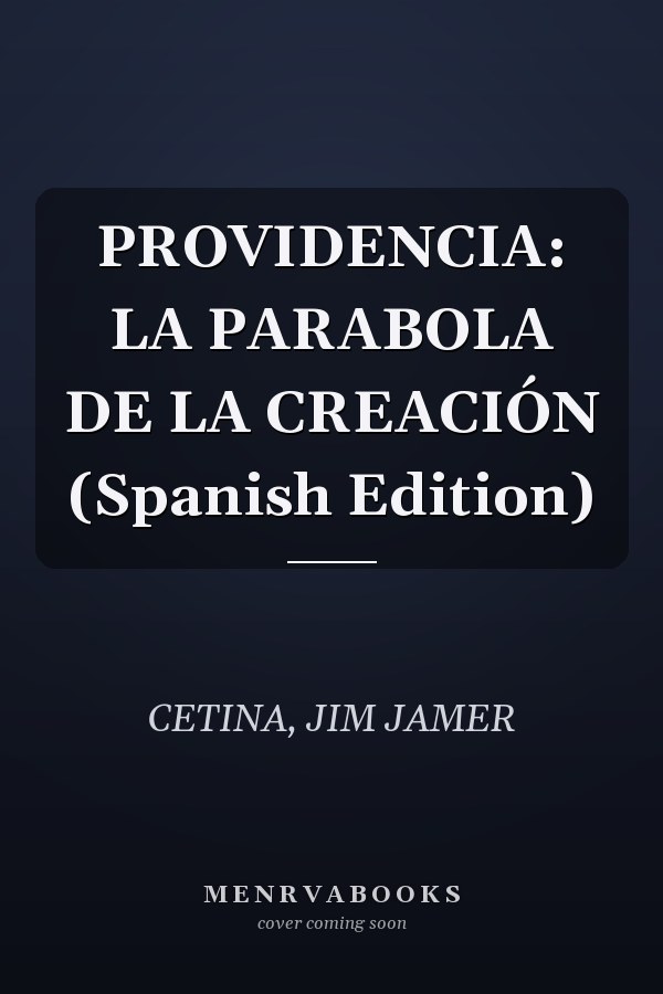 PROVIDENCIA: LA PARABOLA DE LA CREACIÓN (Spanish Edition)