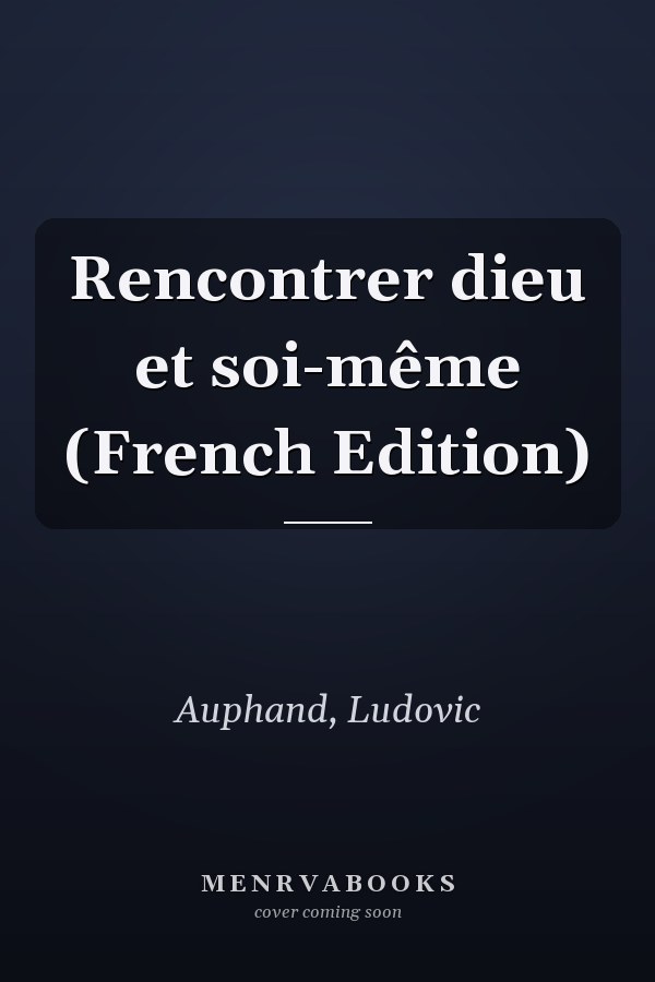 Rencontrer dieu et soi-même (French Edition)