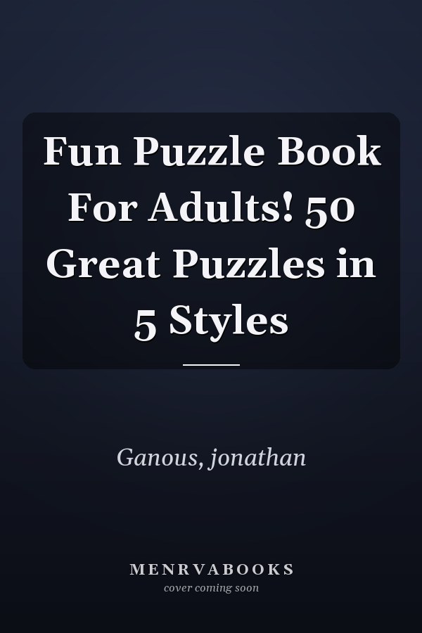 Fun Puzzle Book For Adults! 50 Great Puzzles in 5 Styles