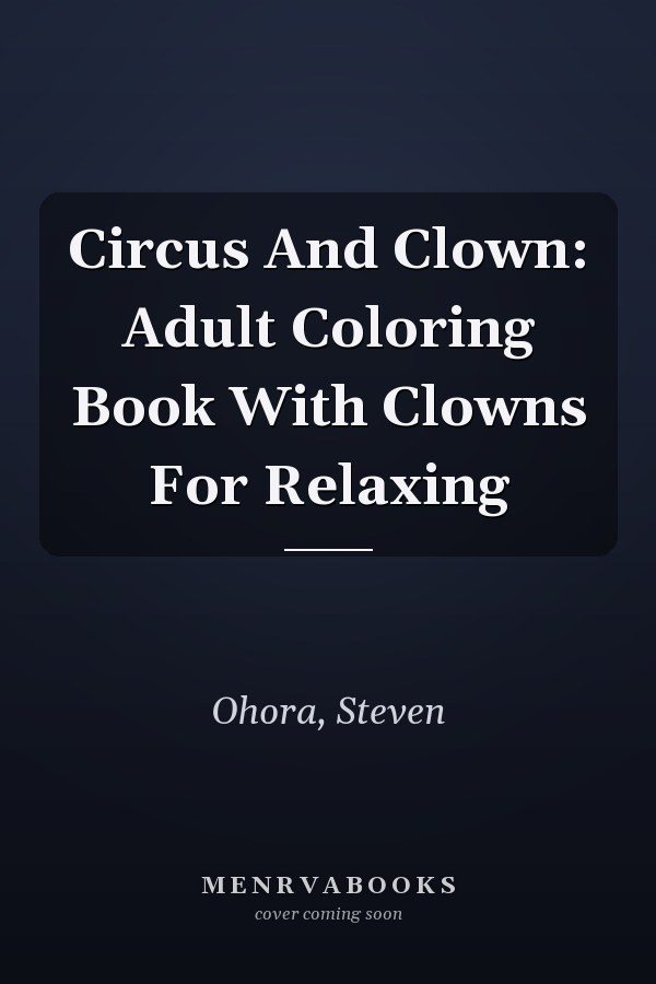 Circus And Clown: Adult Coloring Book With Clowns For Relaxing